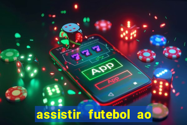 assistir futebol ao vivo sem travar